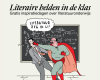 Promoplaatje voor de inspiratiedag Literaire helden in de klas waarop een held een leerkracht slaat en zegt 'Literatuur zeg ik u'